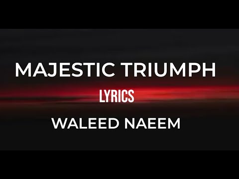 Majestic Triumph Lyrics By Waleed Naeem 