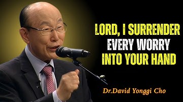 Stop Worrying - God Will Handle Everything for You Today | Dr David Yonggi Cho