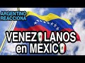 ARGENTINO REACCIONA ESTO OPINAN LOS VENEZOLANOS DE MÉXICO?