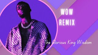 Wizkid - Wow feat. Skepta & Naira Marley ( REMIX ) BY THE GLORIOUS KING WISDOM