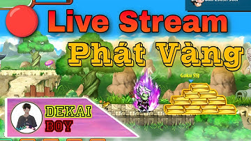 Live Stream Phát Hàng Nghìn Thỏi Vàng Đua Top - Dekai Boy
