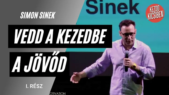 Vedd a kezedbe a jövőd I. rész - Simon Sinek