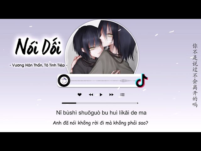 [Vietsub] Nói Dối - Vương Hân Thần, Tô Tinh Tiệp | 谎话 - 王忻辰/苏星婕 class=