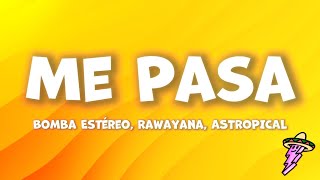Bomba Estéreo, Rawayana, Astropical - Me Pasa Letra