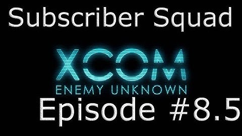 XCOM: Enemy Unknown Subscriber Squad Campaign-Part #8.5 (...and now back to the fight)