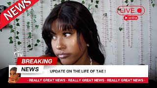 UPDATE ON THE LIFE OF TAE !