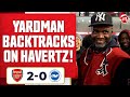 Yardman Backtracks On Havertz! | Arsenal 2-0 Brighton (Yardman)