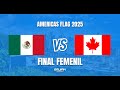México 🇲🇽 vs Canadá 🇨🇦 | FINAL Femenil AMERICAS FLAG 2025