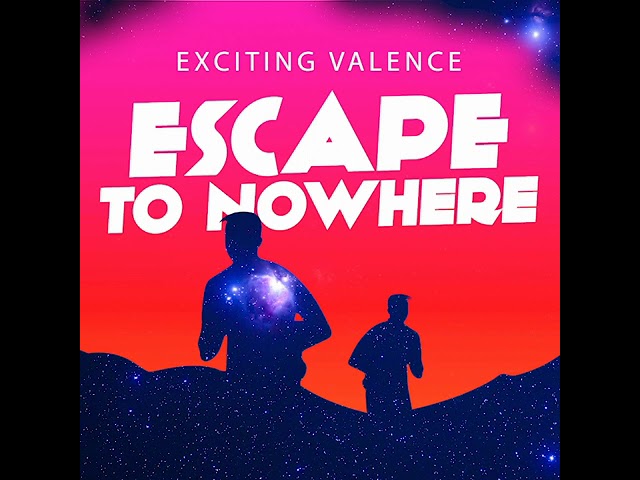 Exciting Valence - Escape to Nowhere