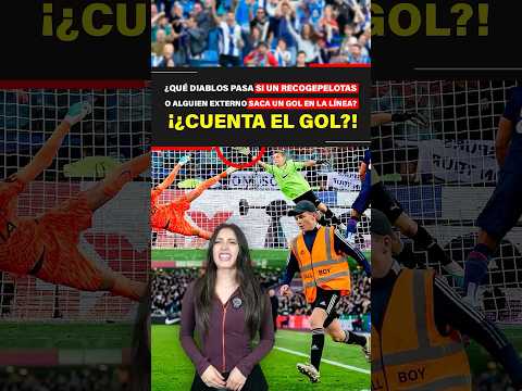 ¿Qué diablos pasa si un recogepelotas o alguien externo saca un gol en la línea? ¡¿Cuenta el gol?!