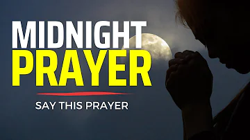 MIDNIGHT PRAYER | 12am Midnight Hour Prayer (Pray This Powerful Late Night Prayer Before You Sleep)