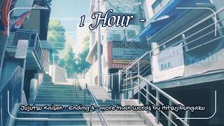 1 Hour - Jujutsu Kaisen - Ending 4 - more than words by Hitsujibungaku