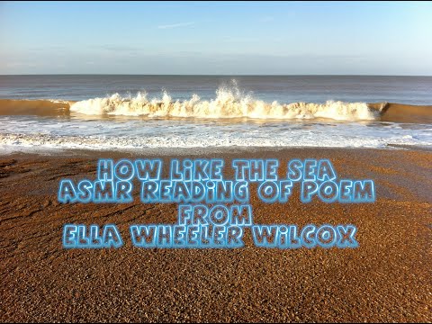 How like the sea by Ella Wheeler Wilcox ASMR Reading. Waves crashing relaxing, mind melt.