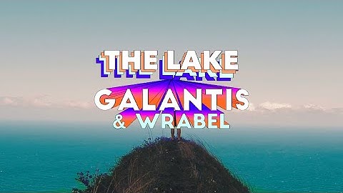 Galantis & Wrabel - The Lake [Official Fan Video]