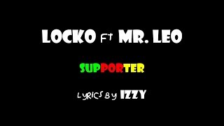 Video thumbnail of "Locko ft Mr  Leo - supporter (lyrics by izzy)"