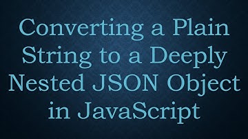 Converting a Plain String to a Deeply Nested JSON Object in JavaScript