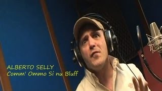 Video thumbnail of "ALBERTO SELLY - Comm' Ommo Si nu Bluff  (Testo nella descrizione)"