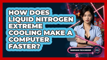 How Does Liquid Nitrogen Extreme Cooling Make A Computer Faster? - Emerging Tech Insider