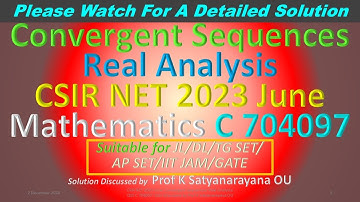 CSIR NET 2023 June: Convergent Sequences: R A: C 704097: Soln Discussed by Prof K Satyanarayana OU