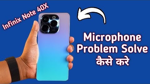 infinix note 40x mic speaker not working, infinix note 40x ka microphone problem solve kaise karen