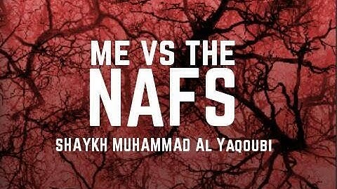 Me VS The Nafs | Shaykh Muhammad Al Yaqoubi