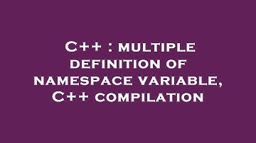 C++ : multiple definition of namespace variable, C++ compilation