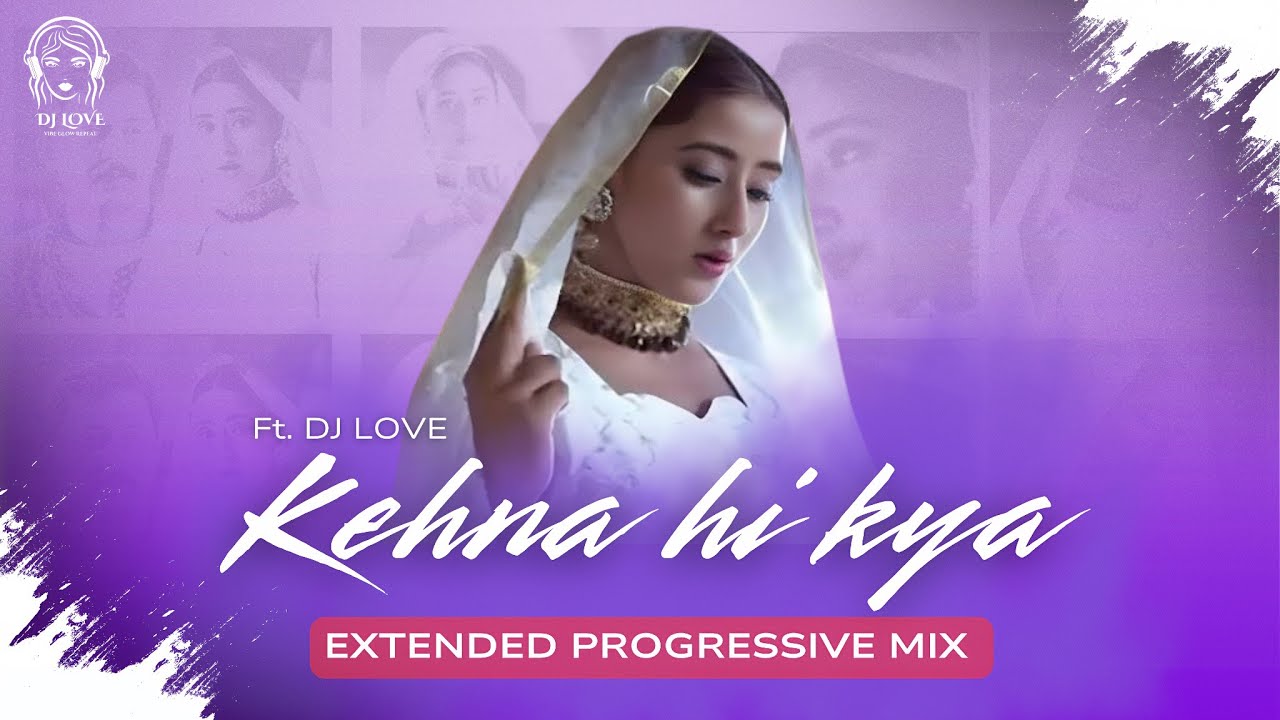 Kehna Hi Kya Extended Progressive Remix