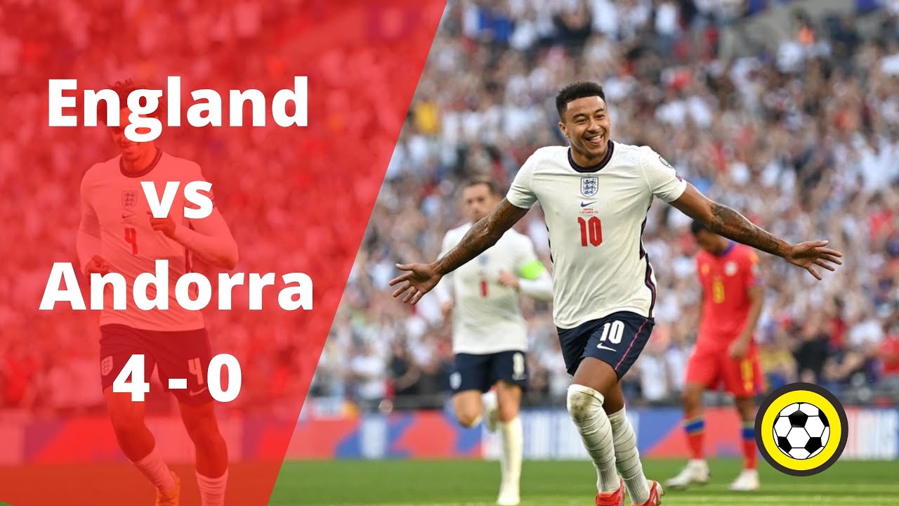 England Vs Andorra 4 0 Highlights And All Goals 2021 Hd Youtube 