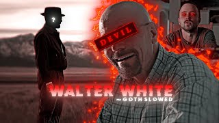 The Devil Walter White Edit - Goth Slowed