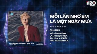 Mỗi Lần Nhớ Em Là Một Ngày Mưa Remix - Jack - J97 x H2O - Ta Từng Hứa Đi Cùng Năm Tháng