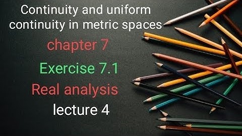 continuity and uniform continuity in metric spaces Ex 7.1 (lecture 4)