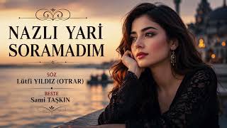 Nazli Yari̇ Soramadim - Söz - Lütfi Yildiz(Otrar)Beste - Sami Taşkin