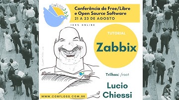 Tutorial: Zabbix – Uma das melhores ferramentas de monitoramento - Lucio Chiessi (ConFLOSS 2020)