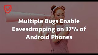 Bugs Enable Eavesdropping on 37% of Android Phones screenshot 4