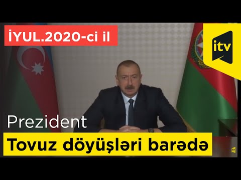 Prezident İlham Əliyev Tovuz döyüşləri barədə. İyul, 2020-ci il.