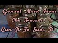 Canning Ground Meat! Can It To Save It!