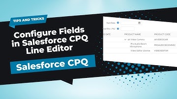 How to Configure Fields in Salesforce CPQ Line Editor