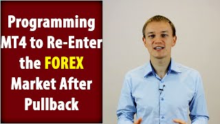 Programming MT4 to Re-Enter the Forex Market After Pullback