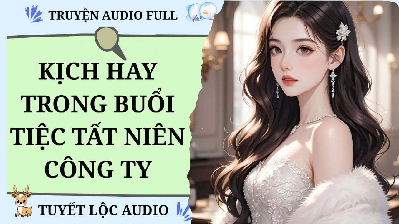 [TRUYỆN AUDIO FULL] KỊCH HAY TRONG BUỔI TIỆC TẤT NIÊN CÔNG TY