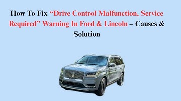 How To Fix “Drive Control Malfunction, Service Required” Warning In Ford & Lincoln – Causes & Soluti
