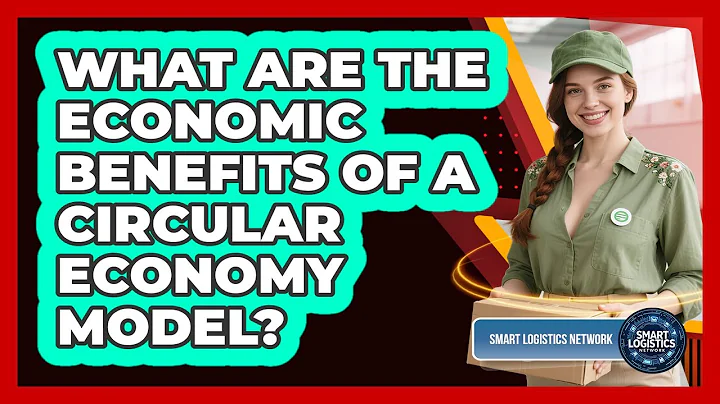 What Are The Economic Benefits Of A Circular Economy Model? - Smart Logistics Network