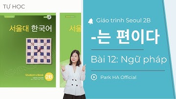 [2B] Bài 12: Ngữ pháp: A(으)ㄴ 편이다, V는 편이다  | Giáo trình Seoul 2B | Park HA Official