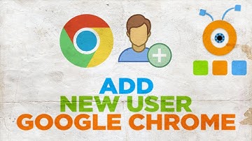 How to Add New User to Google Chrome