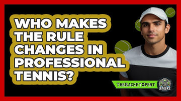 Who Makes The Rule Changes In Professional Tennis? - The Racket Xpert