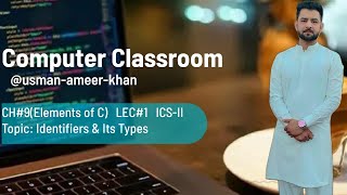 Identifiers | types of identifiers | ICS | computer chapter 9 | elements of c | part II