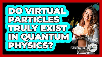 Do Virtual Particles Truly Exist In Quantum Physics?
