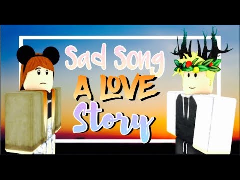 Sad Song A Roblox Love Story Youtube - roblox music video sad song youtube