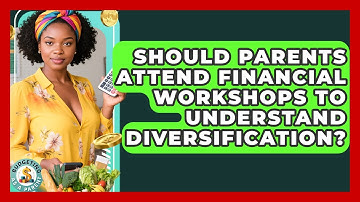 Should Parents Attend Financial Workshops To Understand Diversification? - Budgeting as a Parent