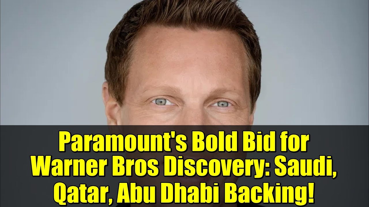 Paramount's Bold Bid for Warner Bros Discovery: Saudi, Qatar, Abu Dhabi Backing!