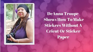 DeAnna Troupe Shows How To Make Stickers Without a Cricut